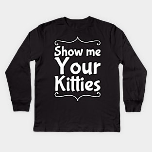 Show me your kitties Kids Long Sleeve T-Shirt